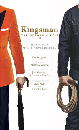 Kingsman: The Golden Circle - The Official Movie Novelization by Tim Waggoner