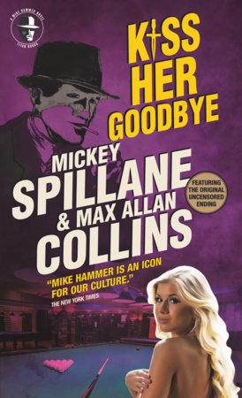 Mike Hammer - Kiss Her Goodbye by Max Allan Collins and Mickey Spillane