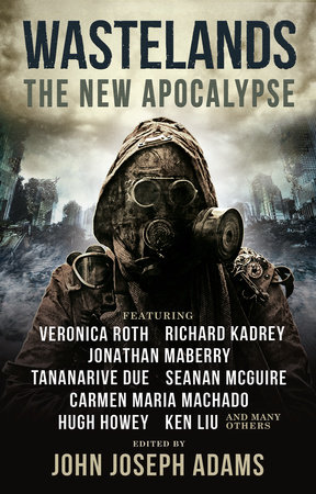 Wastelands: The New Apocalypse by Veronica Roth, Hugh Howey, Carmen Maria Machado and Jonathan Maberry