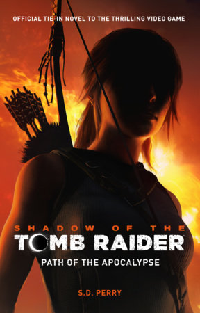 Shadow of the Tomb Raider - Path of the Apocalypse by S. D. Perry