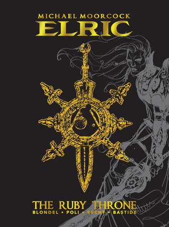 Michael Moorcock's Elric Vol. 1: The Ruby Throne Deluxe Edition by Julien Blonde