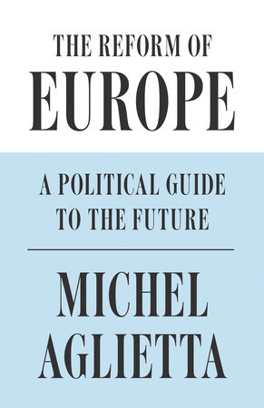 The Reform of Europe by Michel Aglietta