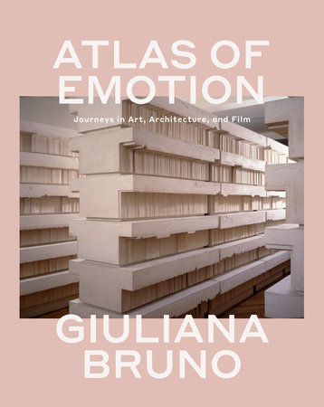 Atlas of Emotion by Giuliana Bruno