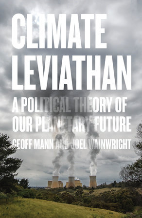 Climate Leviathan by Joel Wainwright and Geoff Mann