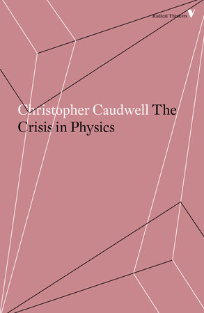 The Crisis in Physics by Christopher Caudwell