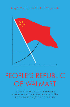 The People's Republic of Walmart by Leigh Phillips and Michal Rozworski
