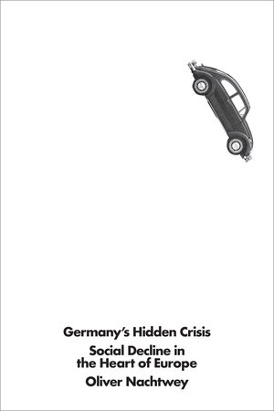 Germany's Hidden Crisis by Oliver Nachtwey