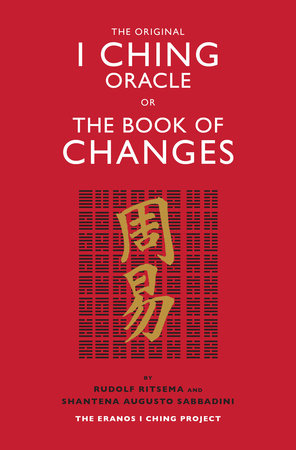The Original I Ching Oracle Or The Book Of Changes By Rudolf Ritsema Shantena Augusto Sabbadini 9781786781222 Penguinrandomhouse Com Books