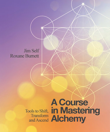 A Course in Mastering Alchemy by Jim Self and Roxane Burnett