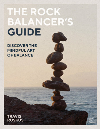 The Rock Balancer's Guide by Travis Ruskus