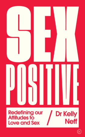 Sex Positive by Dr. Kelly Neff