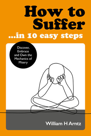 How to Suffer … In 10 Easy Steps by William Arntz