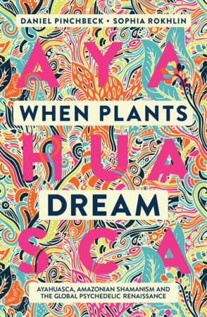 When Plants Dream by Daniel Pinchbeck and Sophia Rokhlin