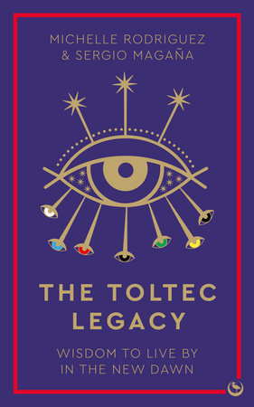 The Toltec Legacy by Michelle Rodriguez and Sergio Magaña