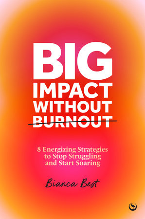 Big Impact Without Burnout by Bianca Best