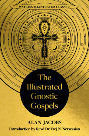 The Illustrated Gnostic Gospels (Watkins Illustrated Classics) by Alan Jacobs