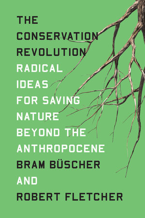 The Conservation Revolution by Bram Buscher and Robert Fletcher