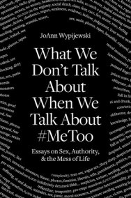 What We Don't Talk About When We Talk About #MeToo