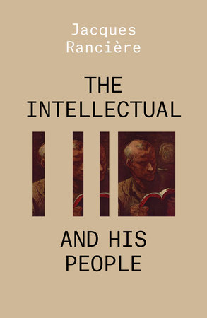 The Intellectual and His People by Jacques Ranciere
