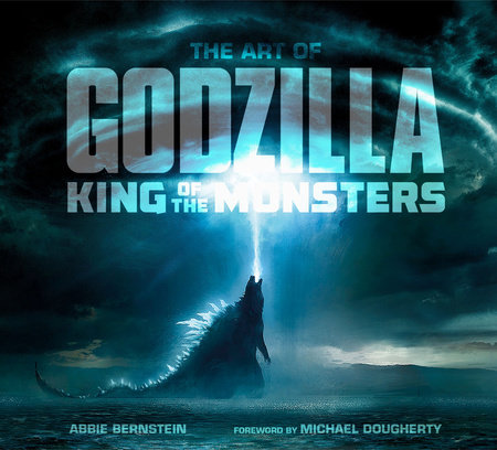 The Art of Godzilla: King of the Monsters by Abbie Bernstein