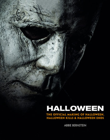 Halloween: The Official Making of Halloween, Halloween Kills and Halloween Ends by Abbie Bernstein