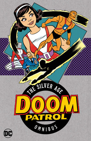 Doom Patrol: The Silver Age Omnibus (New Edition) by Arnold Drake and Bob Haney