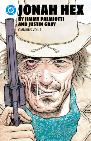 Jonah Hex by Jimmy Palmiotti and Justin Gray Omnibus Vol. 1 by Jimmy Pallmiotti and Justin Gray