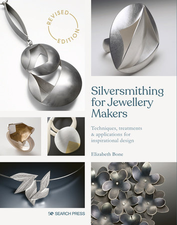 Silversmithing for Jewellery Makers by Elizabeth Bone