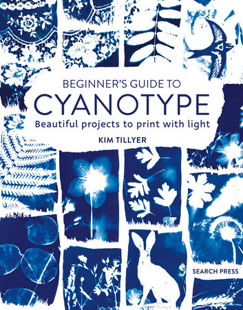 Beginner’s Guide to Cyanotype by Kim Tillyer
