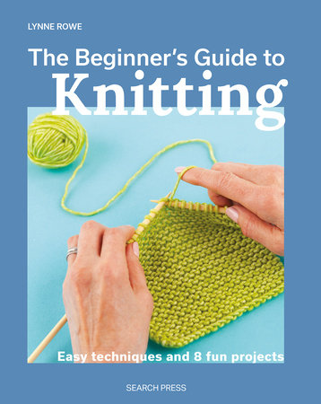 Beginner's Guide to Knitting, The by Lynne Rowe