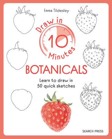 Draw in 10 Minutes: Botanicals by Emma Tildesley