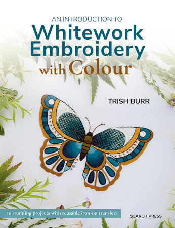 An Introduction to Whitework Embroidery with Colour by Trish Burr