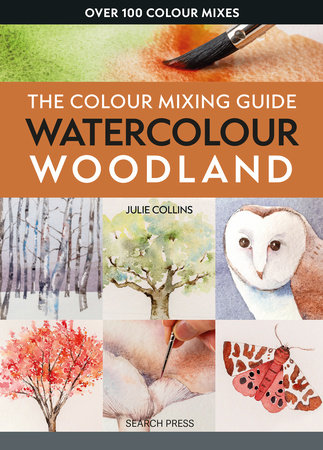 Colour Mixing Guide: Watercolour Woodland, The by Julie Collins