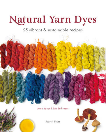 Natural Yarn Dyes by Anna Bauer and Eva Zethraeus