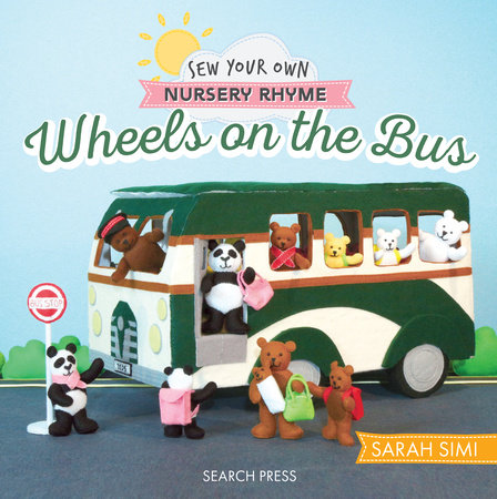 Sew Your Own Nursery Rhyme: Wheels on the Bus by Sarah Simi