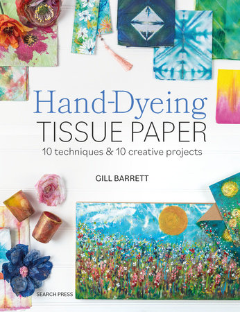 Hand-Dyeing Tissue Paper by Gill Barrett