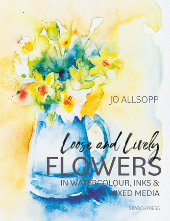 Loose and Lively Flowers in Watercolour, Inks & Mixed Media by Jo Allsopp