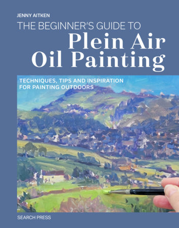 The Beginners Guide to Plein Air Oil Painting by Jenny Aitken