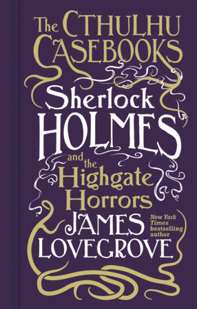 Sherlock Holmes and the Highgate Horrors by James Lovegrove