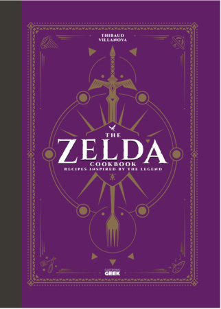 The Unofficial Zelda Cookbook by Thibaud Villanova