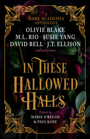 In These Hallowed Halls: A Dark Academia anthology by Paul Kane, M. L. Rio, Olivie Blake, Susie Yang, J. T. Ellison, Layne Fargo, James Tate Hill, Tori Bovalino, Kelly Andrew, Phoebe Wynne, Kate Weinberg, Helen Grant and David Bell