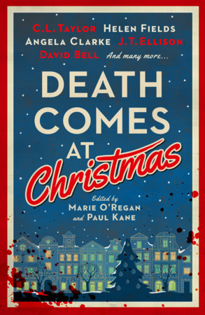 Death Comes at Christmas by Marie O'Regan, Paul Kane, C.L. Taylor, J. T. Ellison, David Bell, Sarah Hilary, Claire McGowan, Fiona Cummins, Angela Clarke, Alexandra Benedict, Susi Holliday, Tina Baker, Sam Carrington, Liz Mistry and Tom Mead