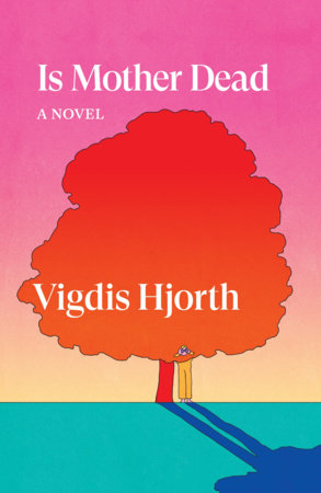 Is Mother Dead by Vigdis Hjorth