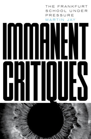 Immanent Critiques by Martin Jay