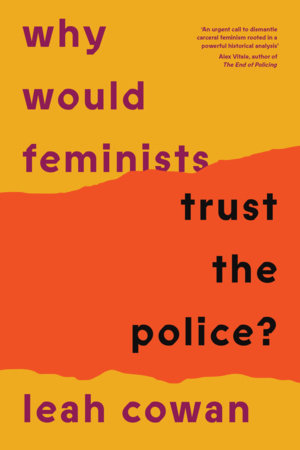 Why Would Feminists Trust the Police? by Leah Cowan