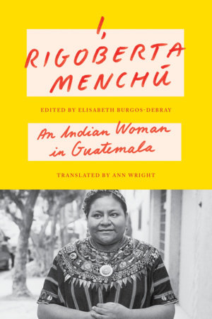 I, Rigoberta Menchú by Rigoberta Menchú