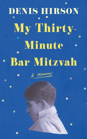 My Thirty-Minute Bar Mitzvah by Denis Hirson