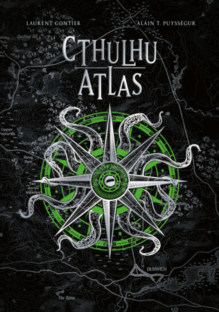 Cthulhu Atlas: Journey Through the Universe of H.P. Lovecraft by Alain T.  Puysségur and Laurent Gontier