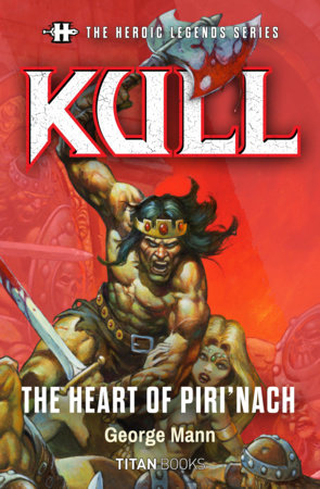 Kull: The Heart of Piri'nach by George Mann