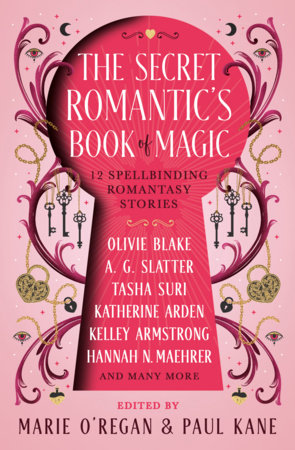 The Secret Romantic's Book of Magic by Olivie Blake, Kelley Armstrong, Katherine Arden, Hannah Nicole Maehrer, Tasha Suri, Melissa Marr, Megan Bannen, A.G. Slatter, A.C. Wise, Kelly Andrew, Kamilah Cole and Eliza Chan